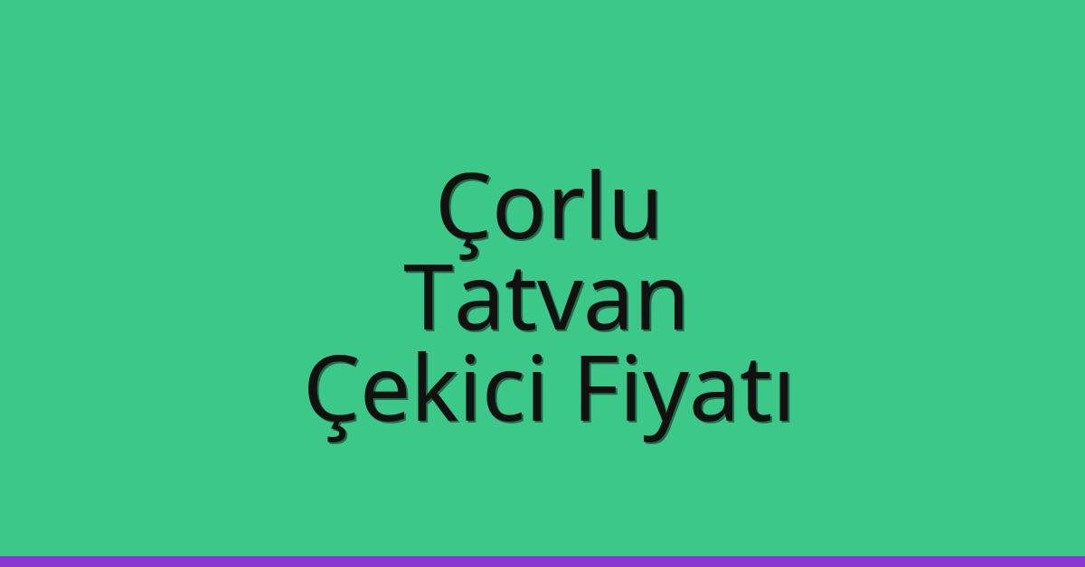 Çorlu Çekici Fiyatı – Tatvan Oto Kurtarıcı Ücreti