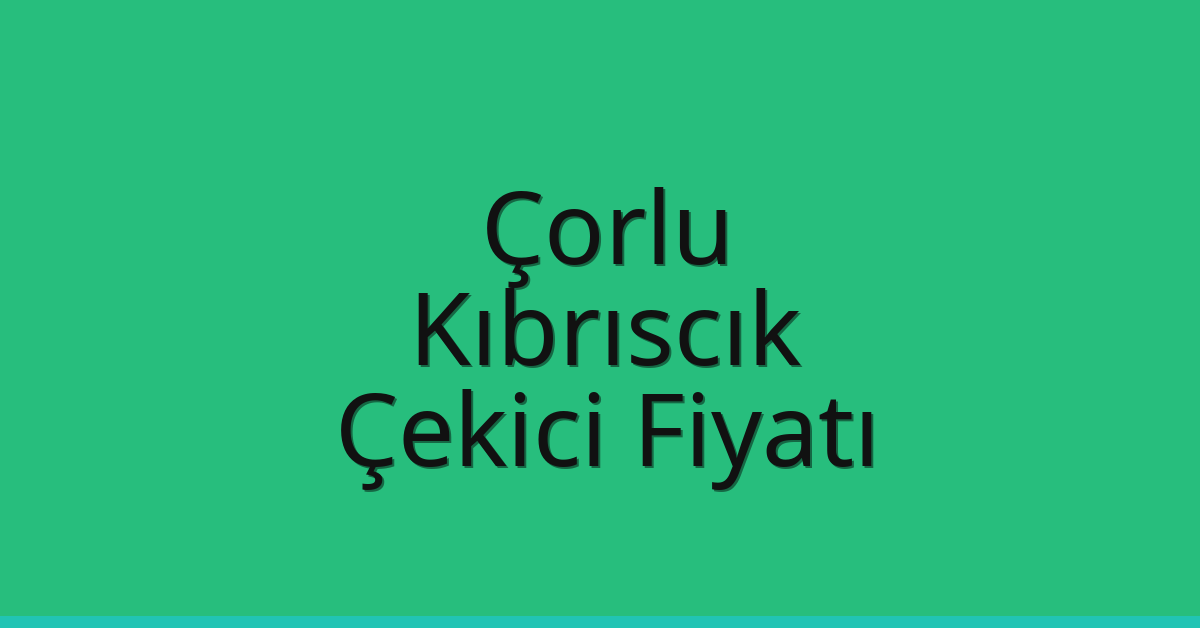 Çorlu Çekici Fiyatı – Kıbrıscık Oto Kurtarıcı Ücreti