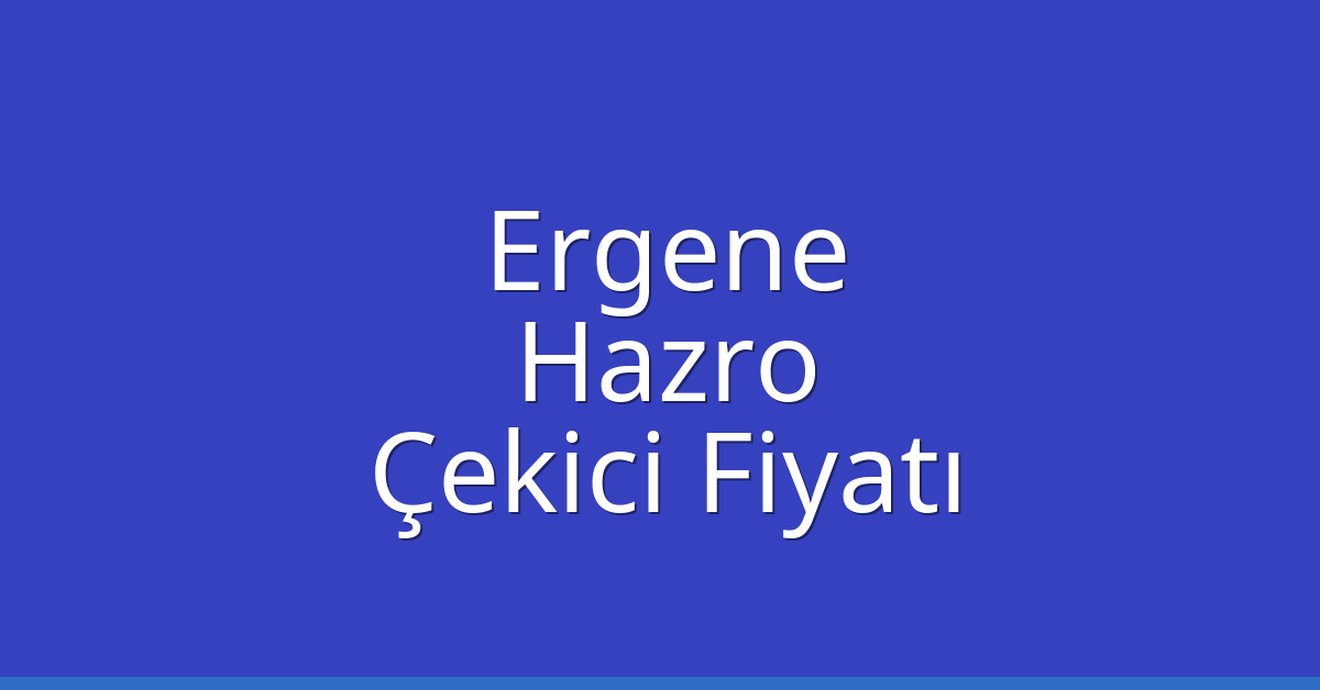 Ergene Çekici Fiyatı – Hazro Oto Kurtarıcı Ücreti