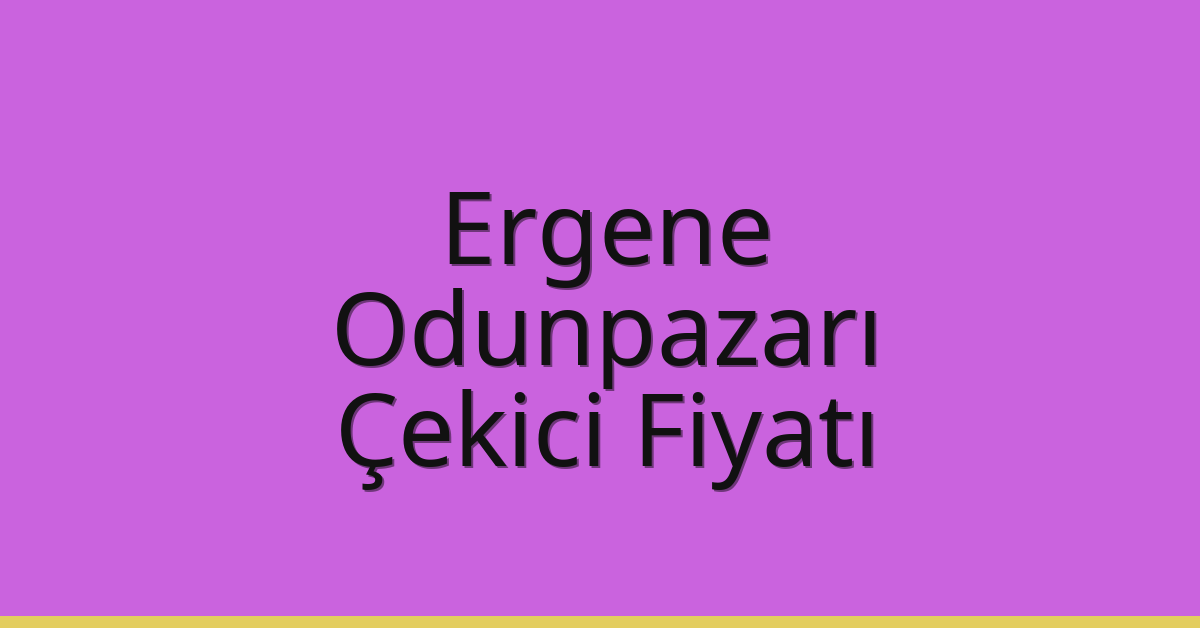 Ergene Çekici Fiyatı – Odunpazarı Oto Kurtarıcı Ücreti