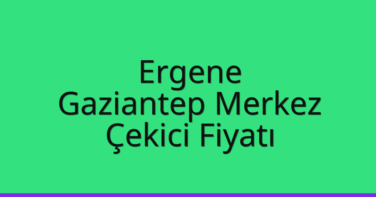 Ergene Çekici Fiyatı – Gaziantep Merkez Oto Kurtarıcı Ücreti