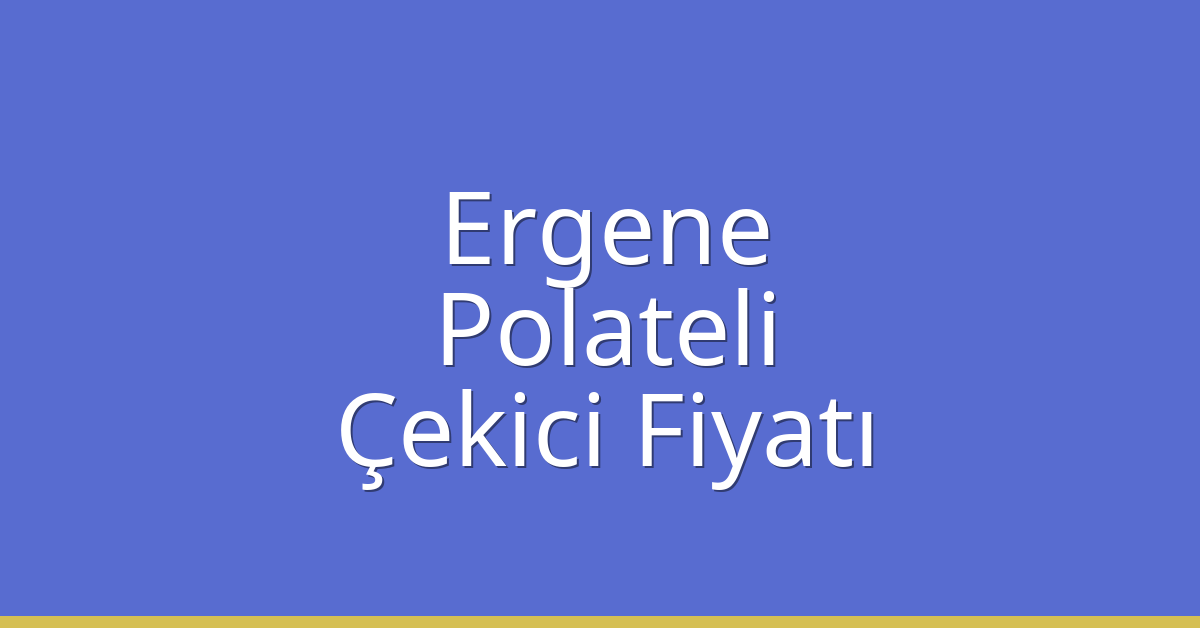 Ergene Çekici Fiyatı – Polateli Oto Kurtarıcı Ücreti