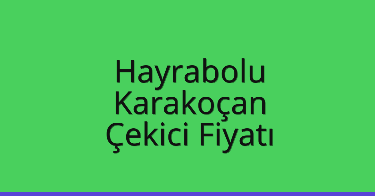 Hayrabolu Çekici Fiyatı – Karakoçan Oto Kurtarıcı Ücreti