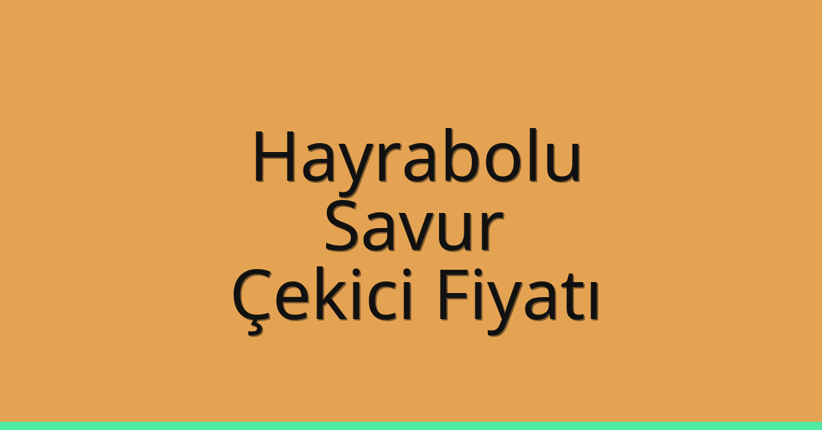 Hayrabolu Çekici Fiyatı – Savur Oto Kurtarıcı Ücreti