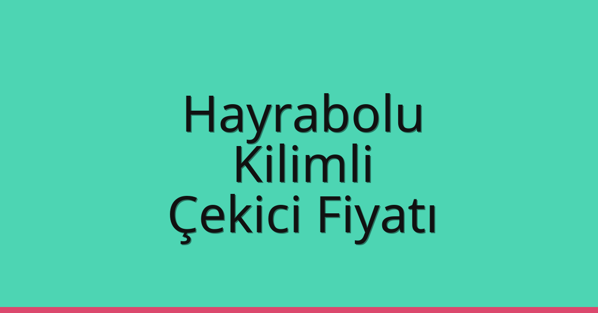 Hayrabolu Çekici Fiyatı – Kilimli Oto Kurtarıcı Ücreti