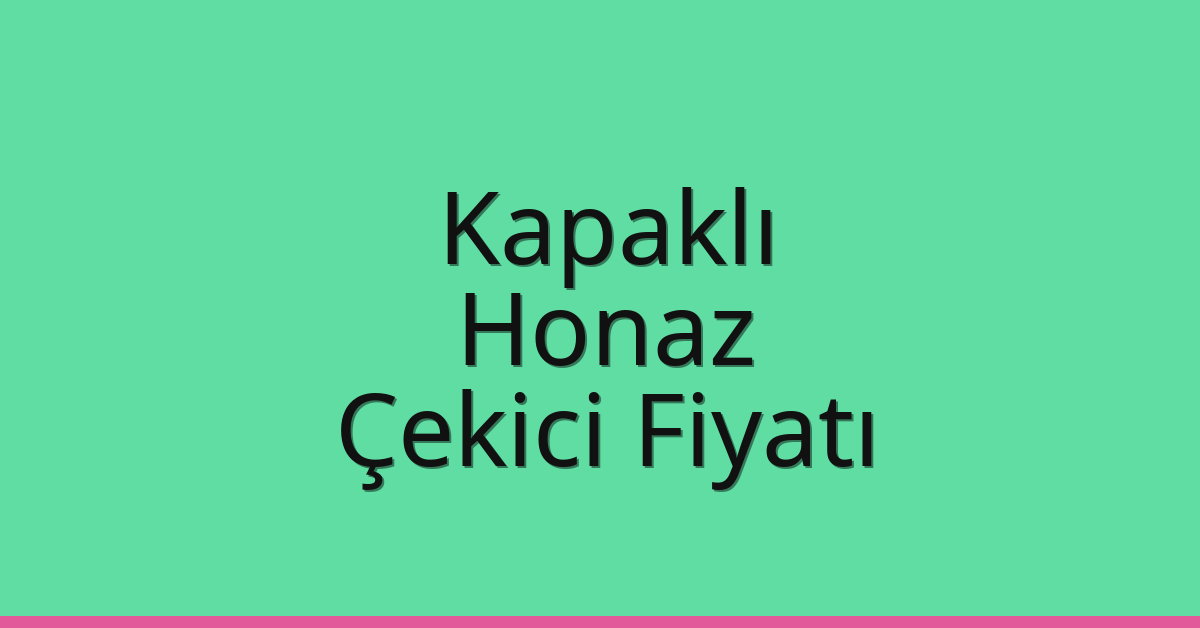 Kapaklı Çekici Fiyatı – Honaz Oto Kurtarıcı Ücreti