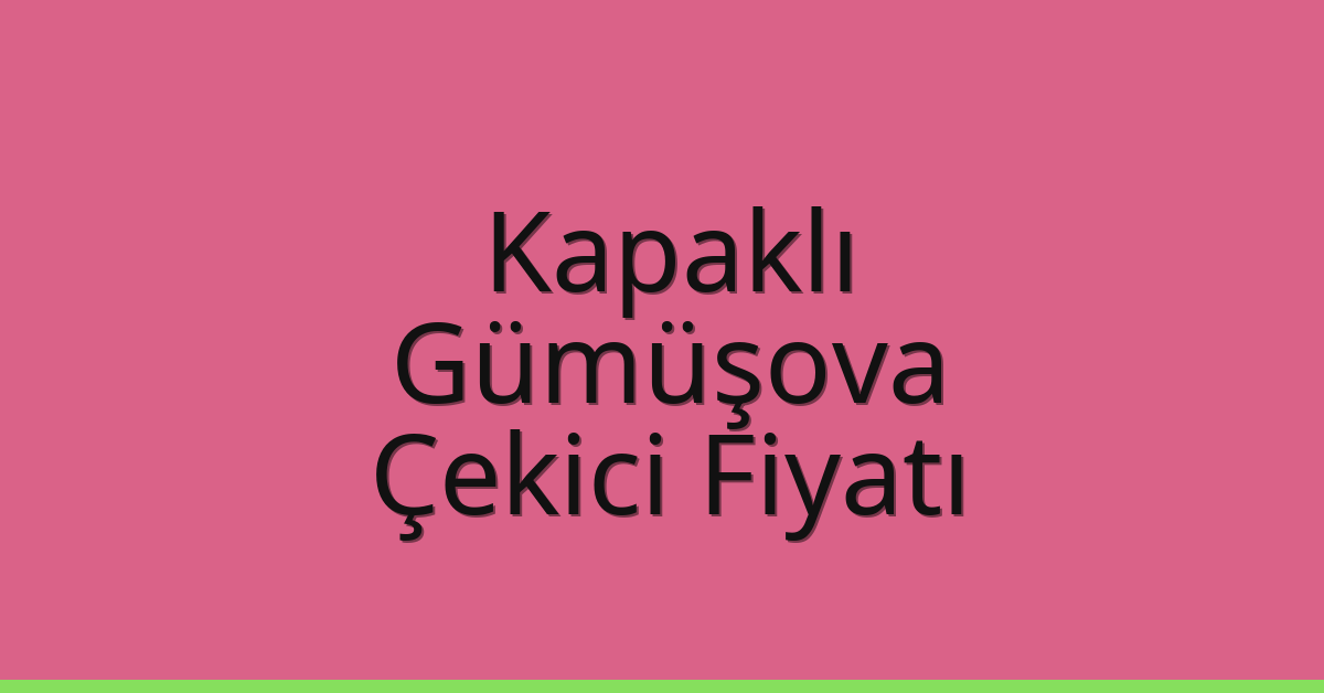 Kapaklı Çekici Fiyatı – Gümüşova Oto Kurtarıcı Ücreti