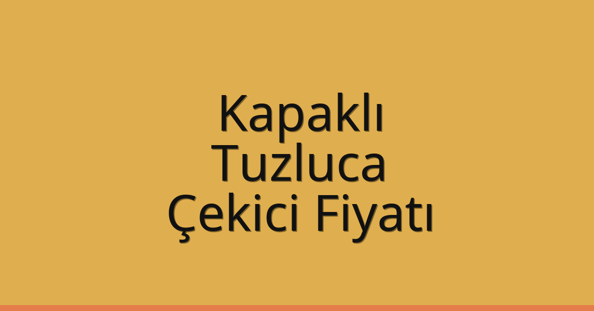Kapaklı Çekici Fiyatı – Tuzluca Oto Kurtarıcı Ücreti