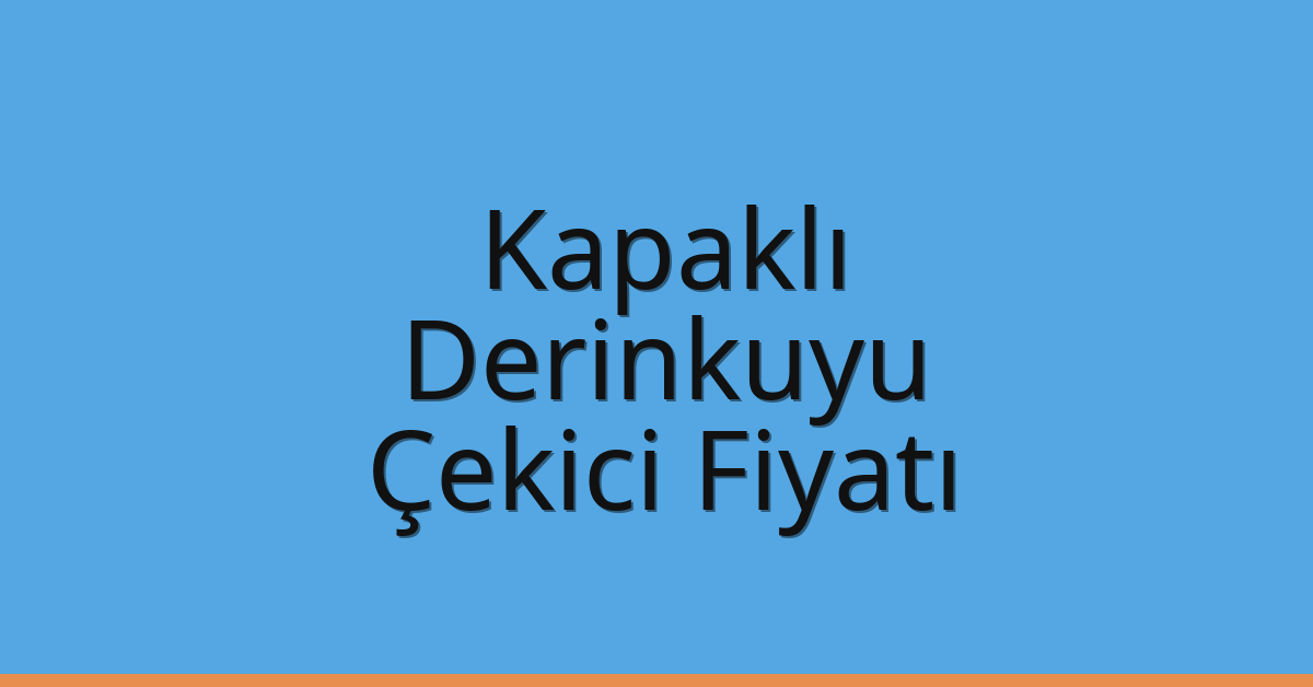 Kapaklı Çekici Fiyatı – Derinkuyu Oto Kurtarıcı Ücreti