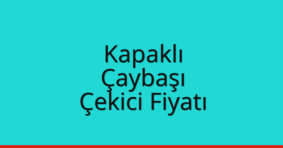 Kapaklı Çekici Fiyatı – Çaybaşı Oto Kurtarıcı Ücreti
