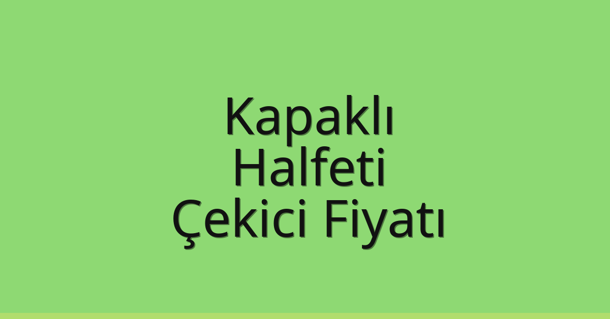 Kapaklı Çekici Fiyatı – Halfeti Oto Kurtarıcı Ücreti
