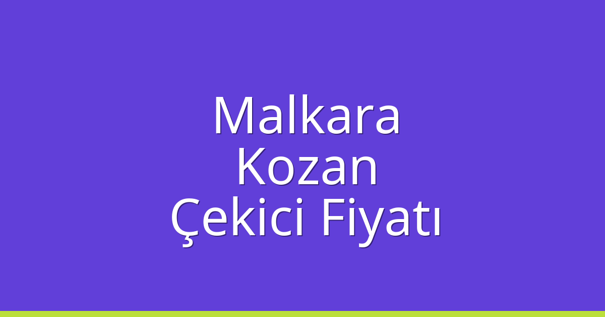 Malkara Çekici Fiyatı – Kozan Oto Kurtarıcı Ücreti
