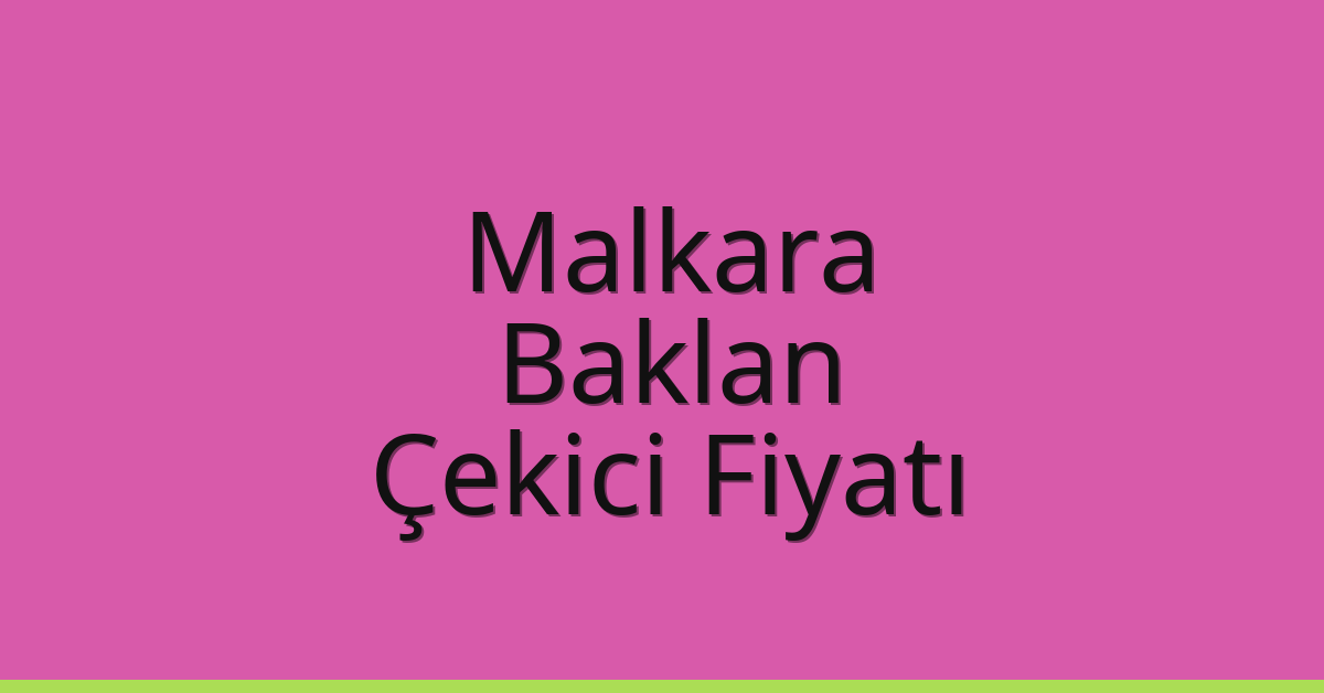Malkara Çekici Fiyatı – Baklan Oto Kurtarıcı Ücreti