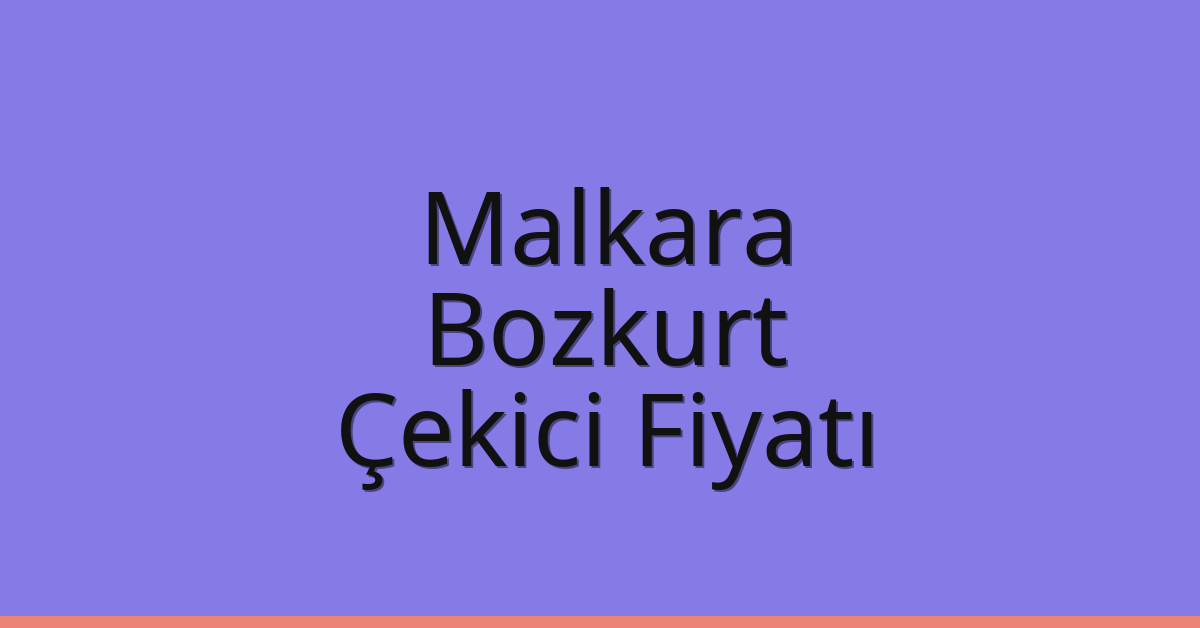 Malkara Çekici Fiyatı – Bozkurt Oto Kurtarıcı Ücreti