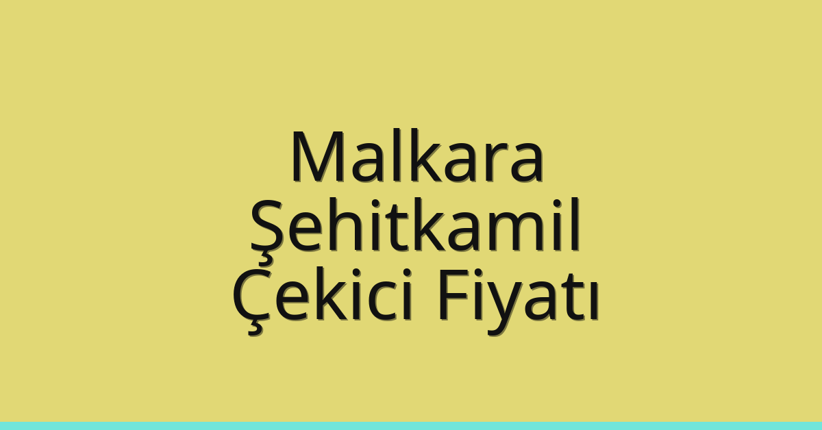 Malkara Çekici Fiyatı – Şehitkamil Oto Kurtarıcı Ücreti