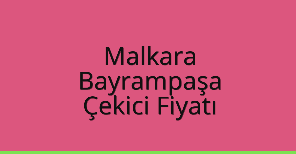 Malkara Çekici Fiyatı – Bayrampaşa Oto Kurtarıcı Ücreti