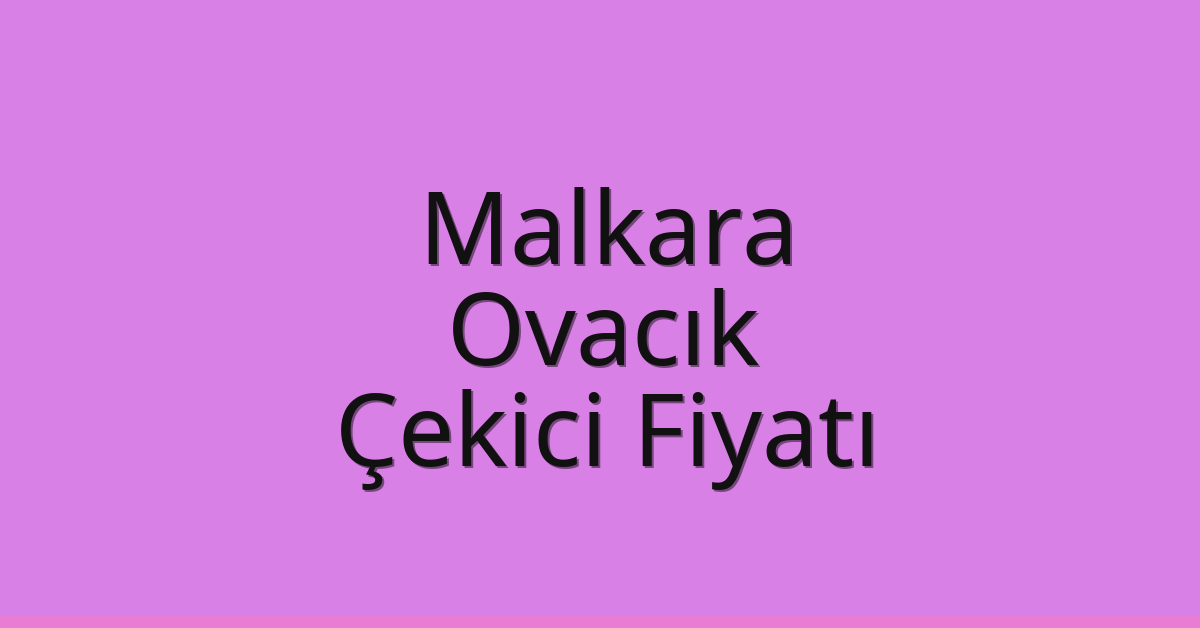 Malkara Çekici Fiyatı – Ovacık Oto Kurtarıcı Ücreti