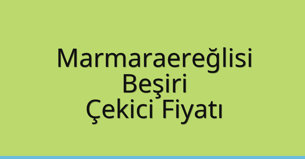 Marmaraereğlisi Çekici Fiyatı – Beşiri Oto Kurtarıcı Ücreti
