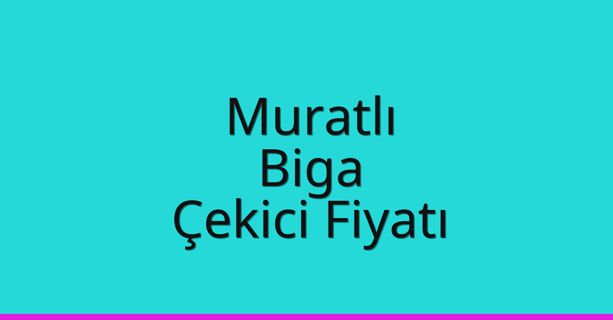 Muratlı Çekici Fiyatı – Biga Oto Kurtarıcı Ücreti