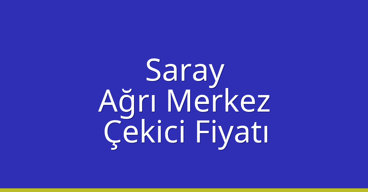 Saray Çekici Fiyatı – Ağrı Merkez Oto Kurtarıcı Ücreti