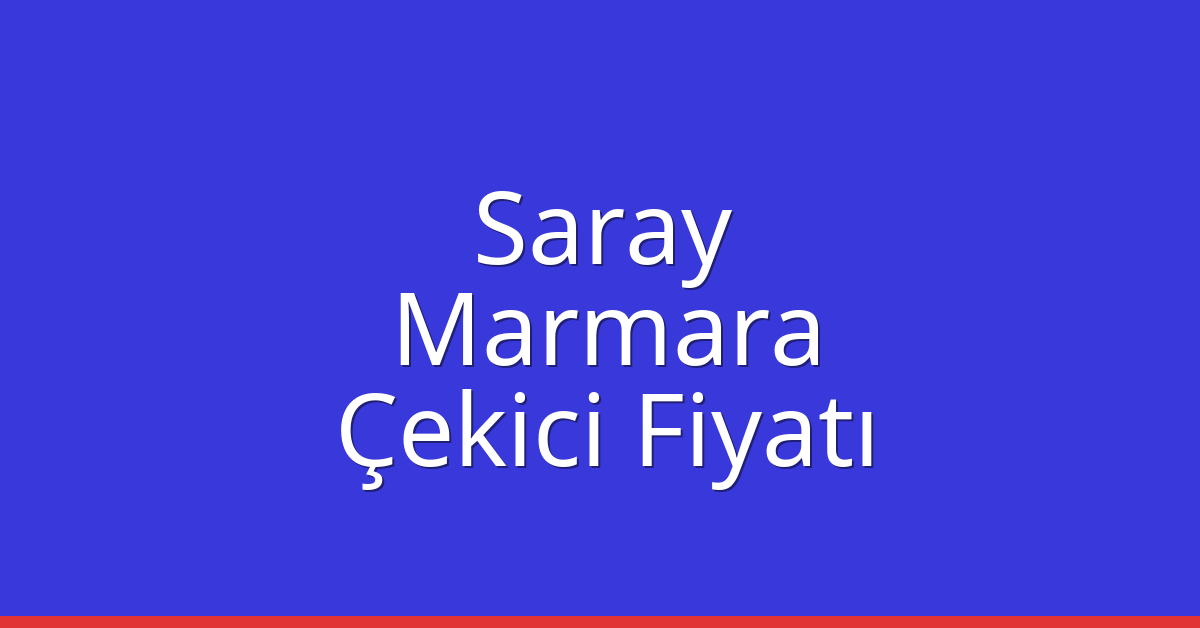 Saray Çekici Fiyatı – Marmara Oto Kurtarıcı Ücreti