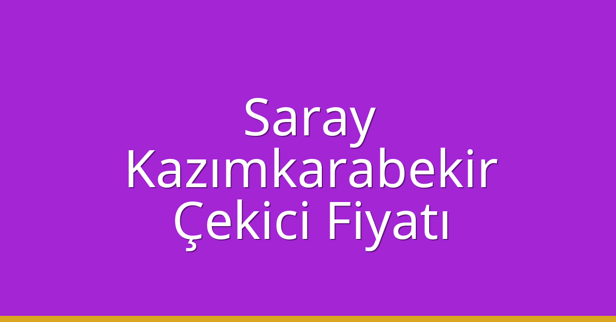 Saray Çekici Fiyatı – Kazımkarabekir Oto Kurtarıcı Ücreti
