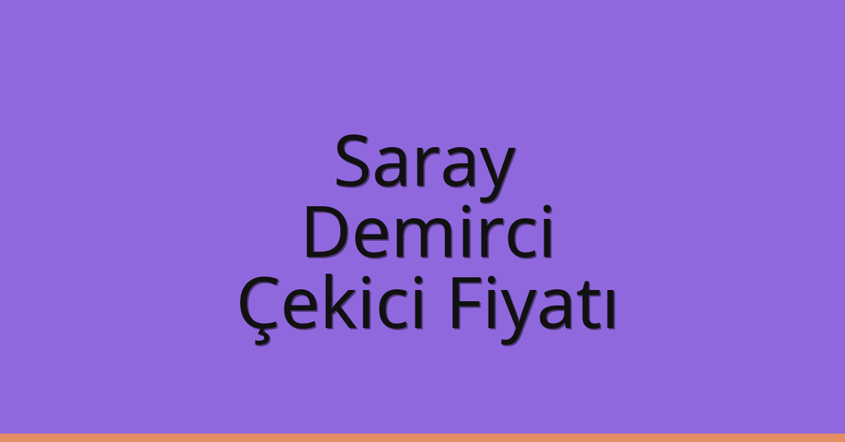 Saray Çekici Fiyatı – Demirci Oto Kurtarıcı Ücreti