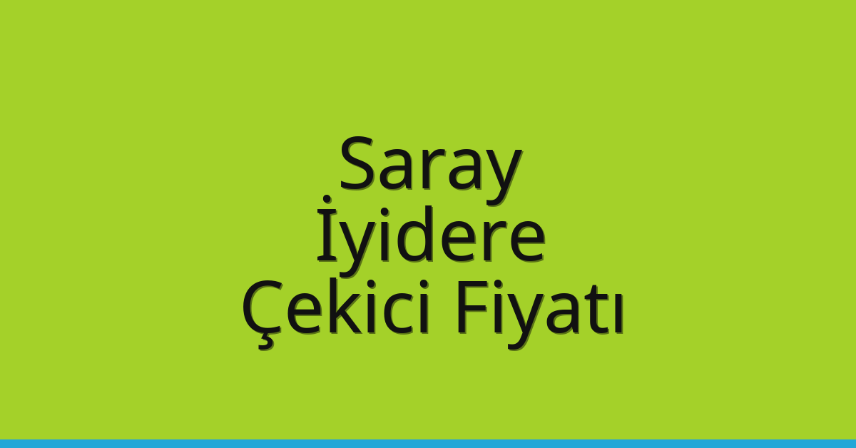 Saray Çekici Fiyatı – İyidere Oto Kurtarıcı Ücreti