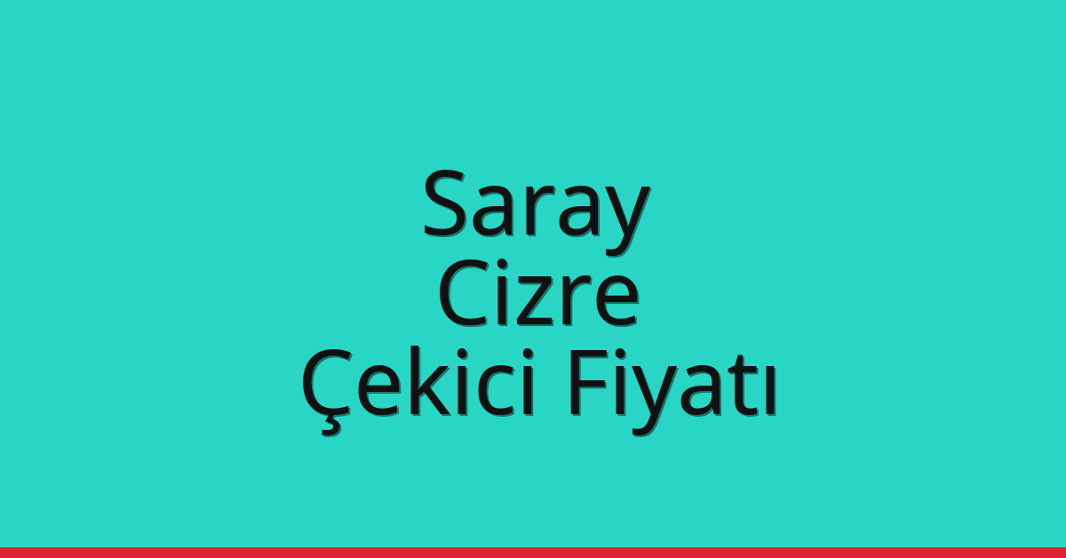 Saray Çekici Fiyatı – Cizre Oto Kurtarıcı Ücreti