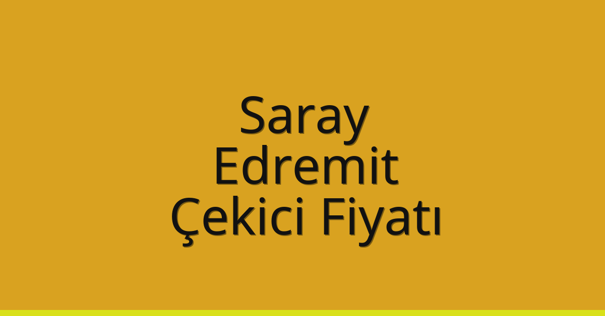 Saray Çekici Fiyatı – Edremit Oto Kurtarıcı Ücreti