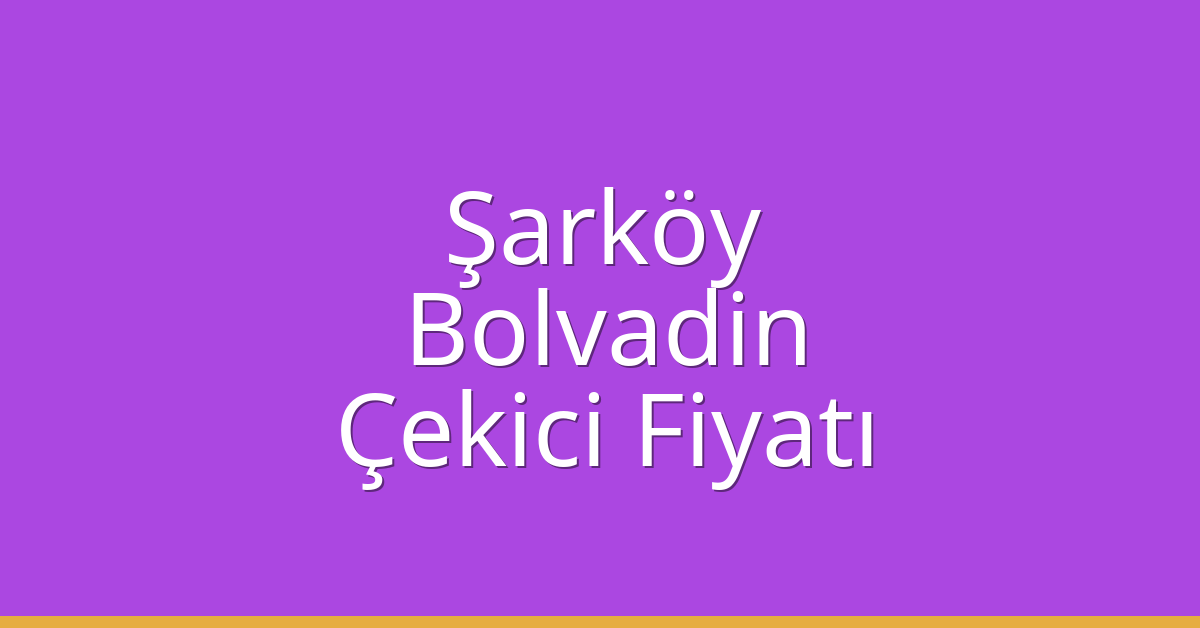 Şarköy Çekici Fiyatı – Bolvadin Oto Kurtarıcı Ücreti