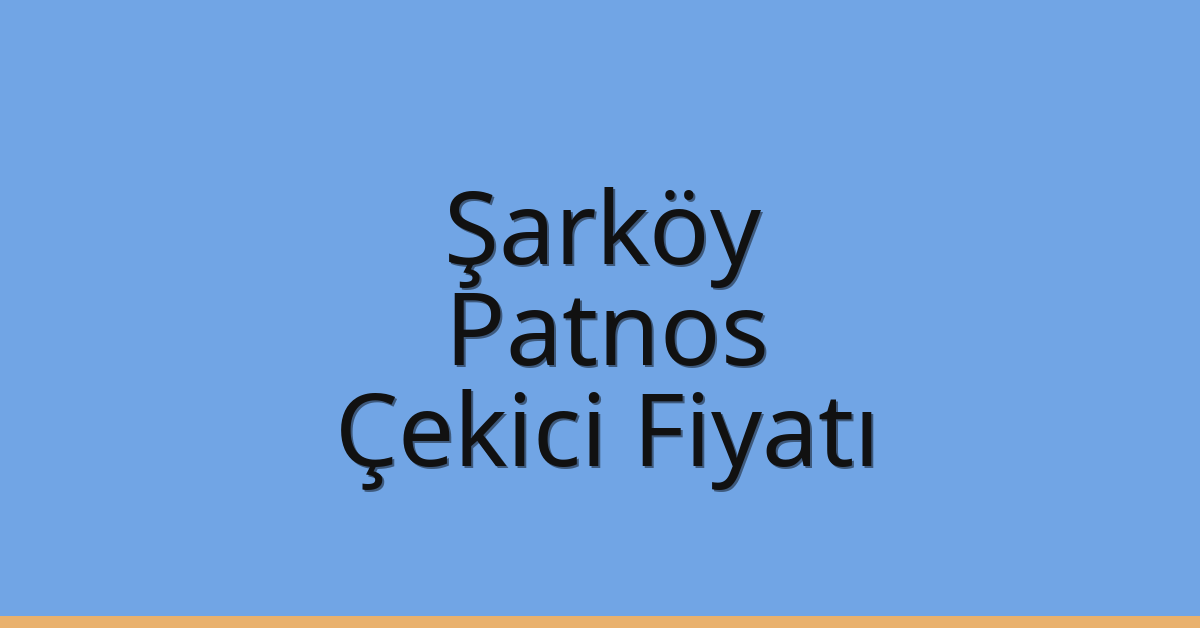 Şarköy Çekici Fiyatı – Patnos Oto Kurtarıcı Ücreti