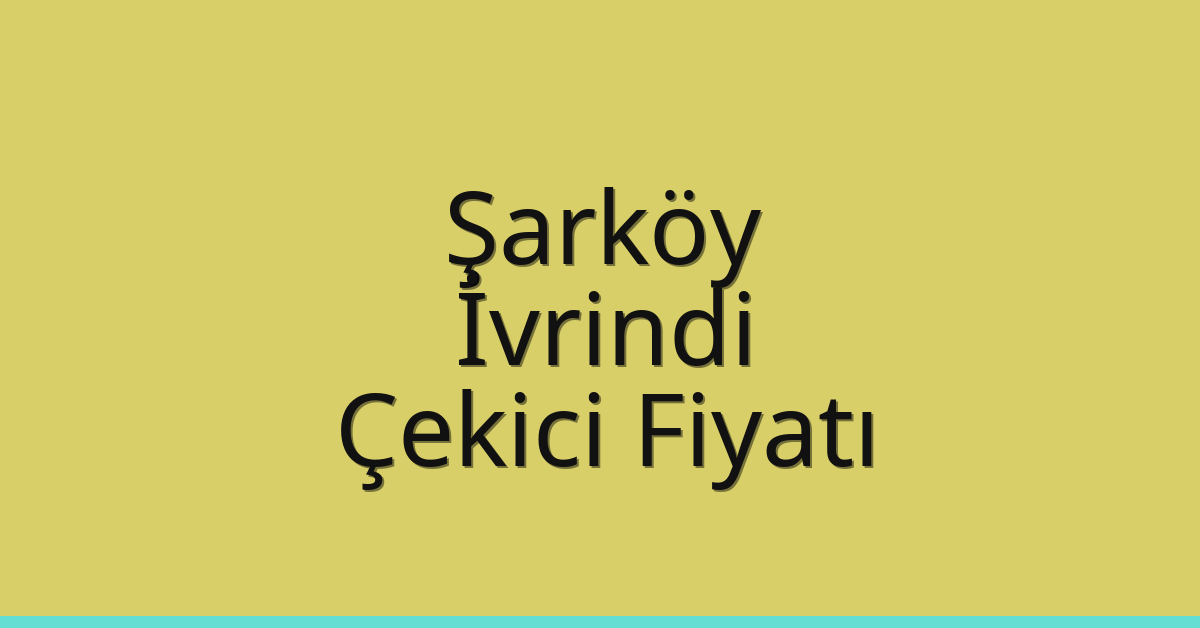 Şarköy Çekici Fiyatı – İvrindi Oto Kurtarıcı Ücreti