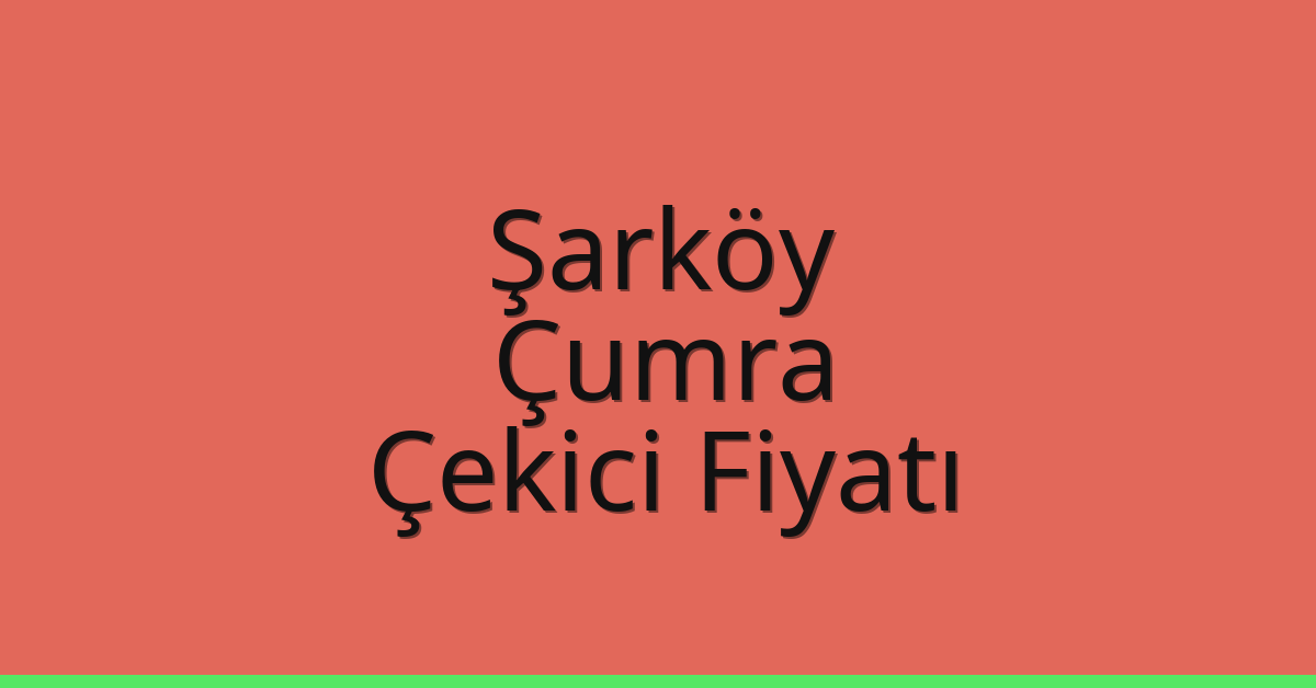 Şarköy Çekici Fiyatı – Çumra Oto Kurtarıcı Ücreti
