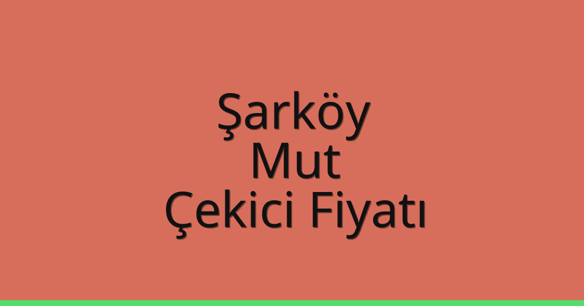 Şarköy Çekici Fiyatı – Mut Oto Kurtarıcı Ücreti