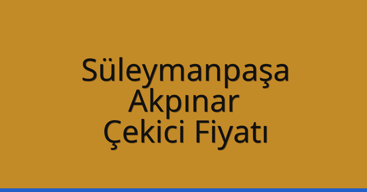 Süleymanpaşa Çekici Fiyatı – Akpınar Oto Kurtarıcı Ücreti