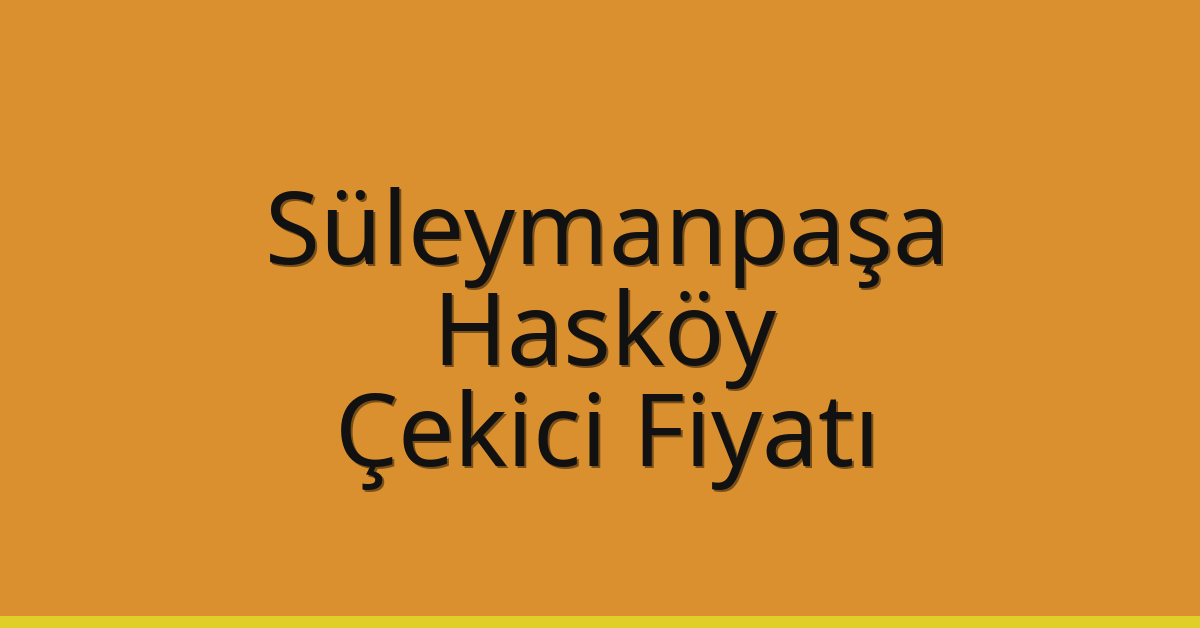 Süleymanpaşa Çekici Fiyatı – Hasköy Oto Kurtarıcı Ücreti