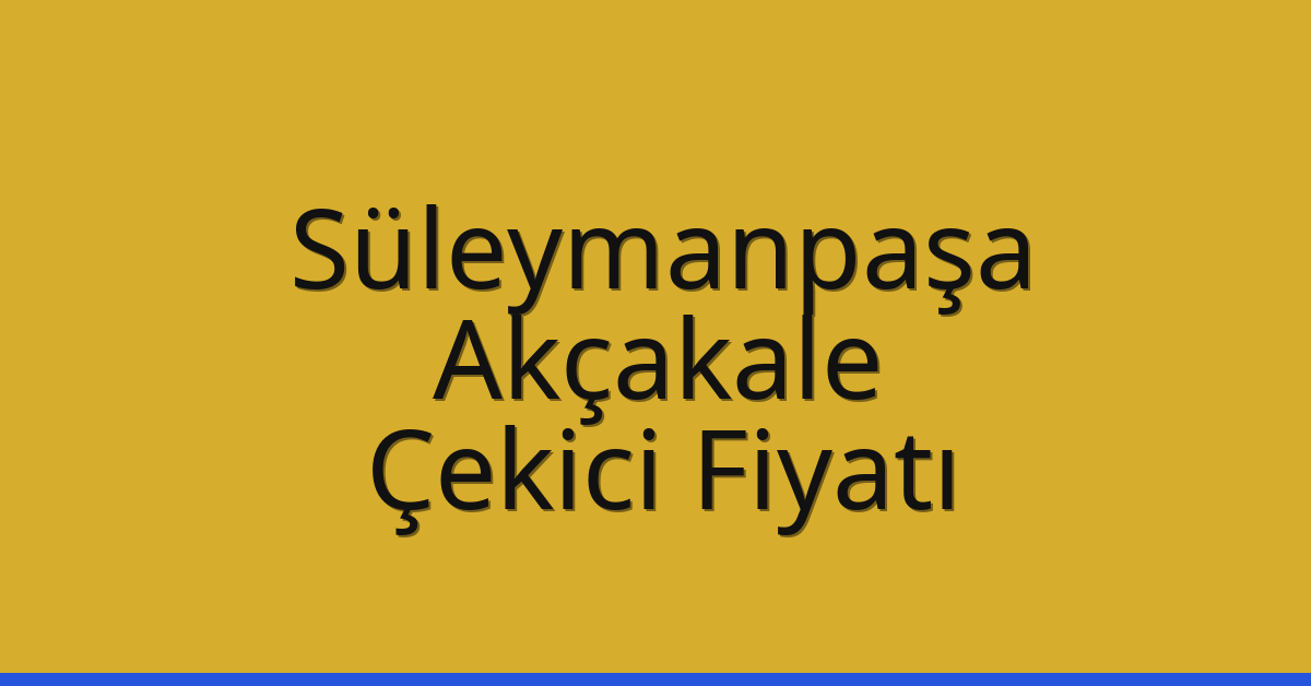 Süleymanpaşa Çekici Fiyatı – Akçakale Oto Kurtarıcı Ücreti