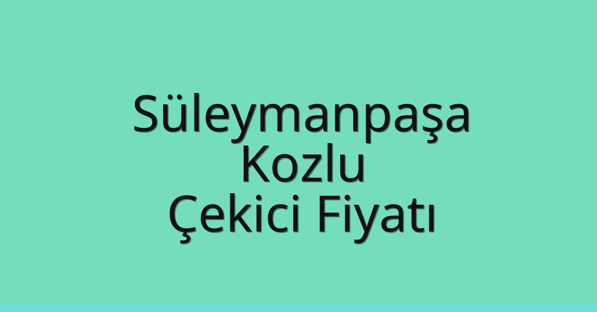Süleymanpaşa Çekici Fiyatı – Kozlu Oto Kurtarıcı Ücreti