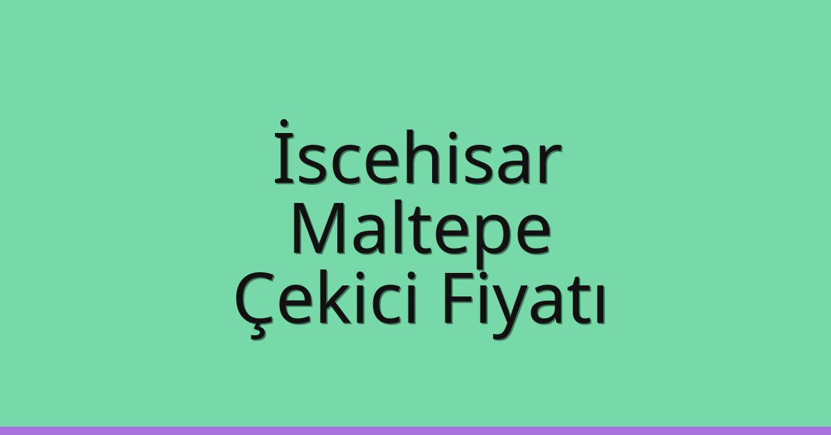 İscehisar Çekici Fiyatı – Maltepe Oto Kurtarıcı Ücreti