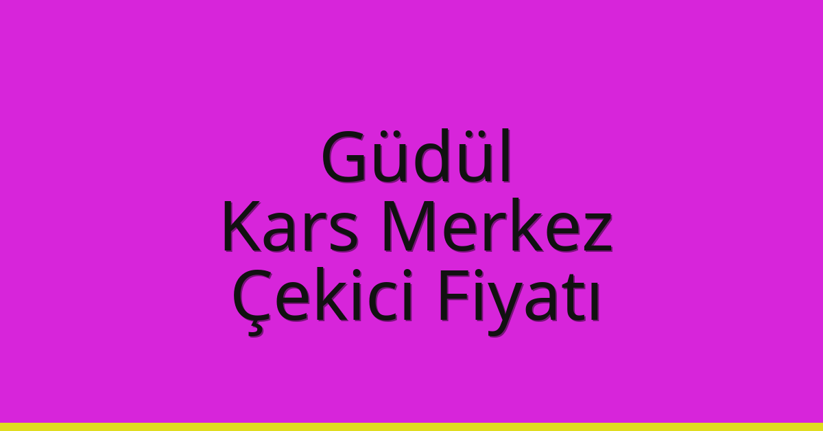 Güdül Çekici Fiyatı – Kars Merkez Oto Kurtarıcı Ücreti