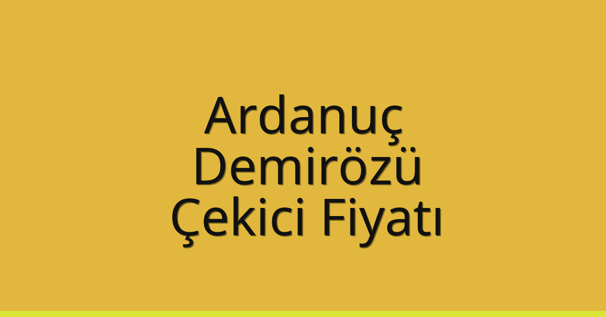 Ardanuç Çekici Fiyatı – Demirözü Oto Kurtarıcı Ücreti