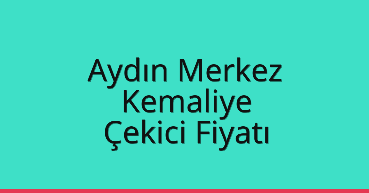 Aydın Merkez Çekici Fiyatı – Kemaliye Oto Kurtarıcı Ücreti