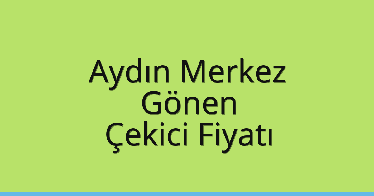 Aydın Merkez Çekici Fiyatı – Gönen Oto Kurtarıcı Ücreti