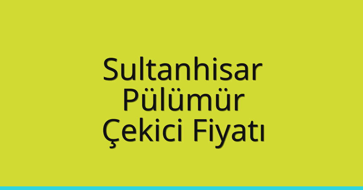 Sultanhisar Çekici Fiyatı – Pülümür Oto Kurtarıcı Ücreti