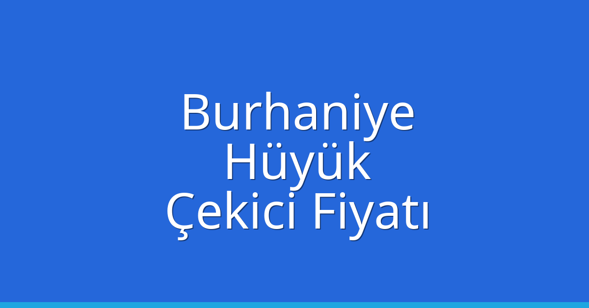 Burhaniye Çekici Fiyatı – Hüyük Oto Kurtarıcı Ücreti