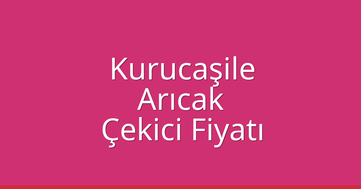 Kurucaşile Çekici Fiyatı – Arıcak Oto Kurtarıcı Ücreti