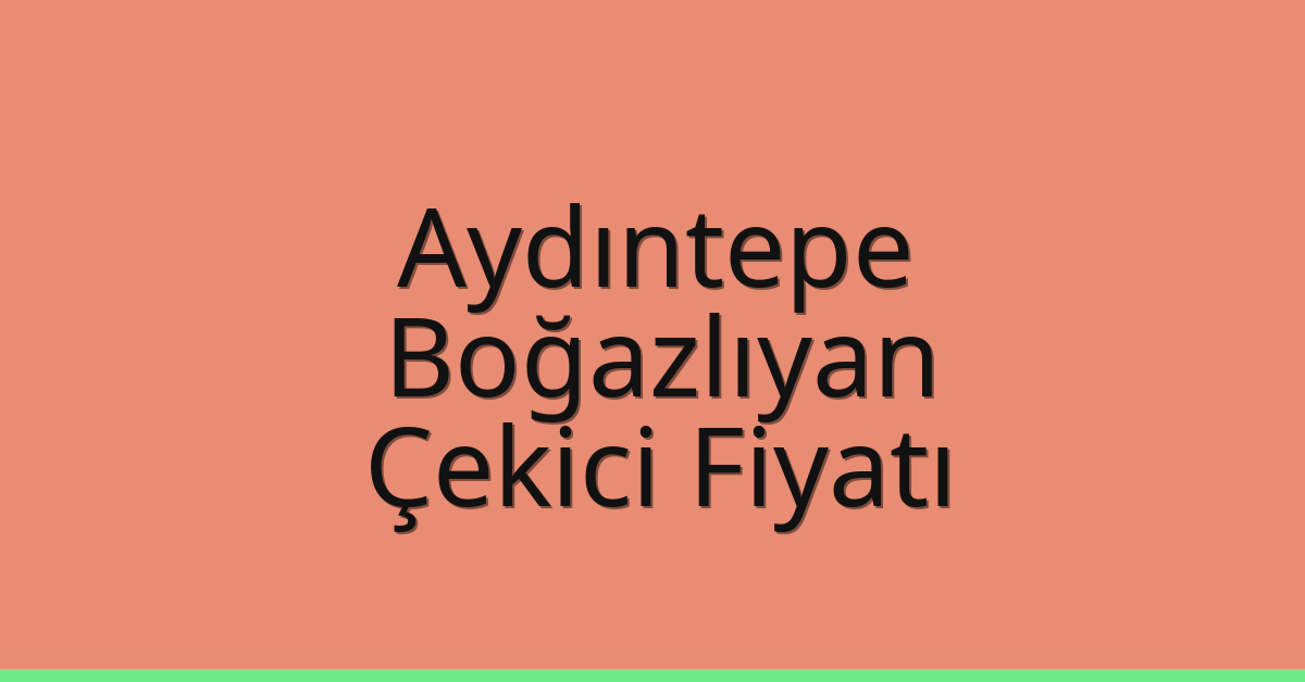 Aydıntepe Çekici Fiyatı – Boğazlıyan Oto Kurtarıcı Ücreti