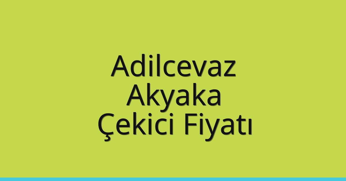 Adilcevaz Çekici Fiyatı – Akyaka Oto Kurtarıcı Ücreti