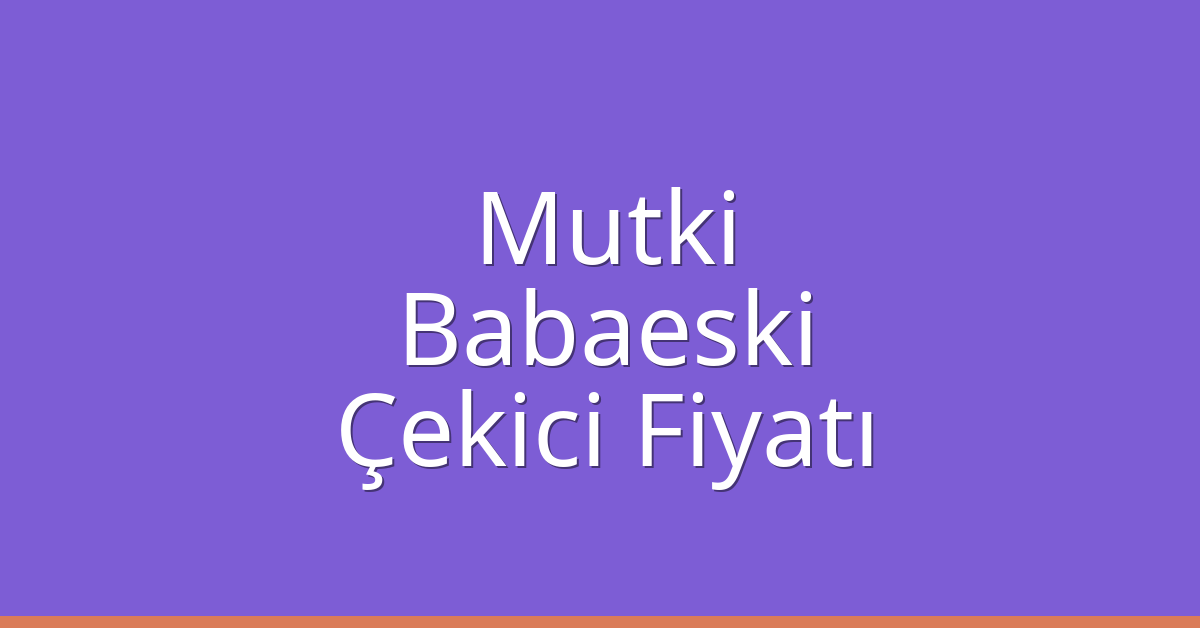 Mutki Çekici Fiyatı – Babaeski Oto Kurtarıcı Ücreti